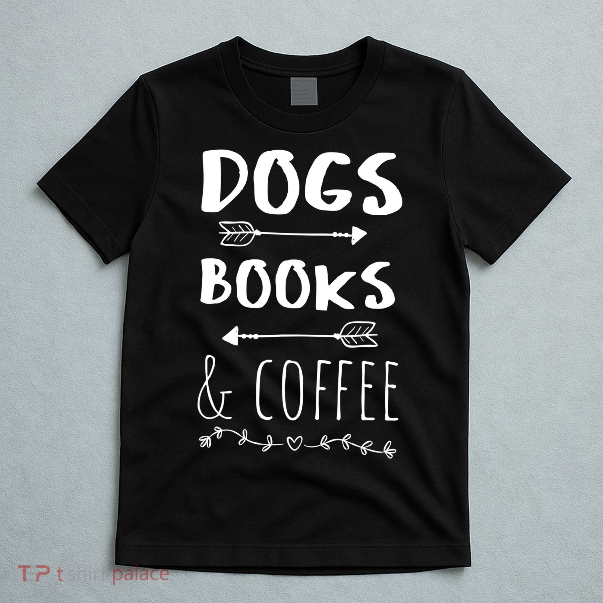 Dogs Books Coffee Gift Weekend Great Gift Animal Lover Tee Gift T-Shirt