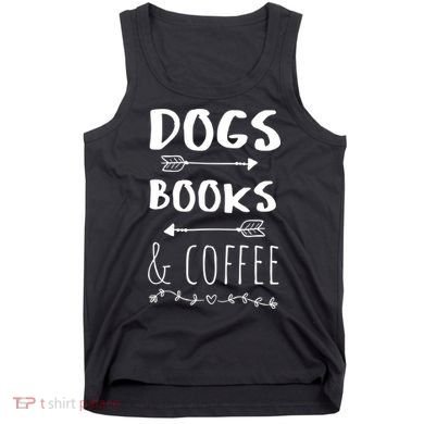 Dogs Books Coffee Gift Weekend Great Gift Animal Lover Tee Gift Tank Top