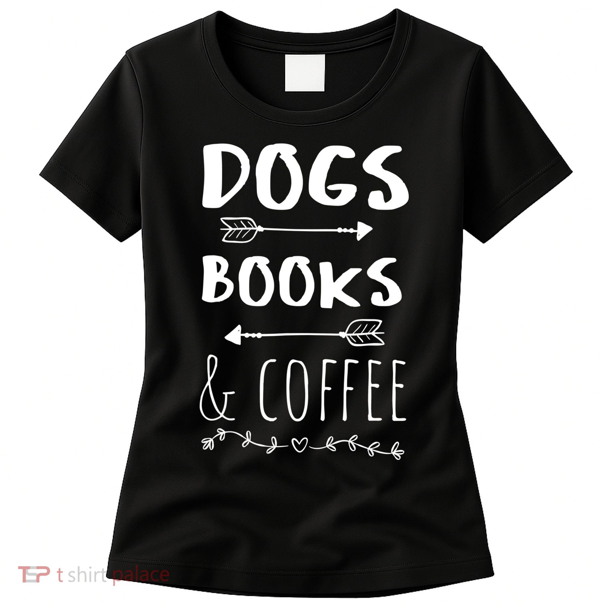 Dogs Books Coffee Gift Weekend Great Gift Animal Lover Tee Gift Women's T-Shirt
