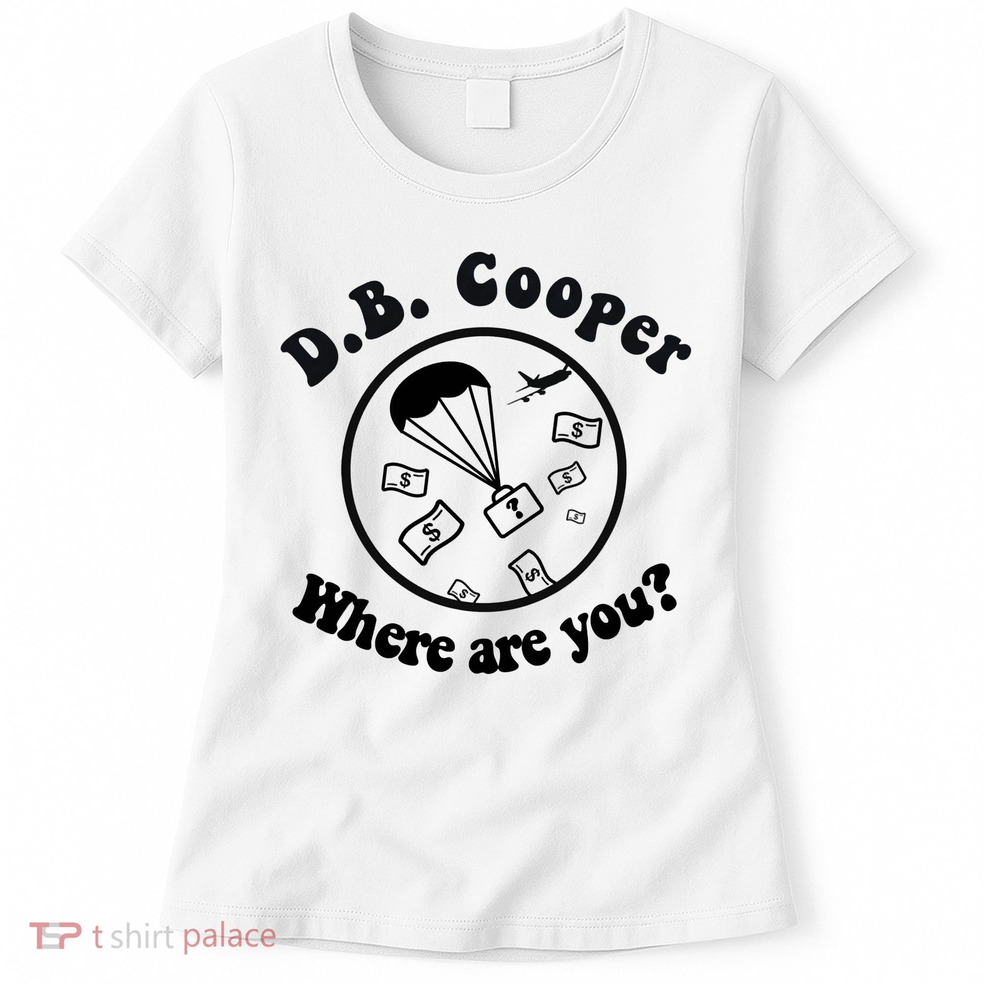 D B Cooper Where Are You Classic Women's T-Shirt
