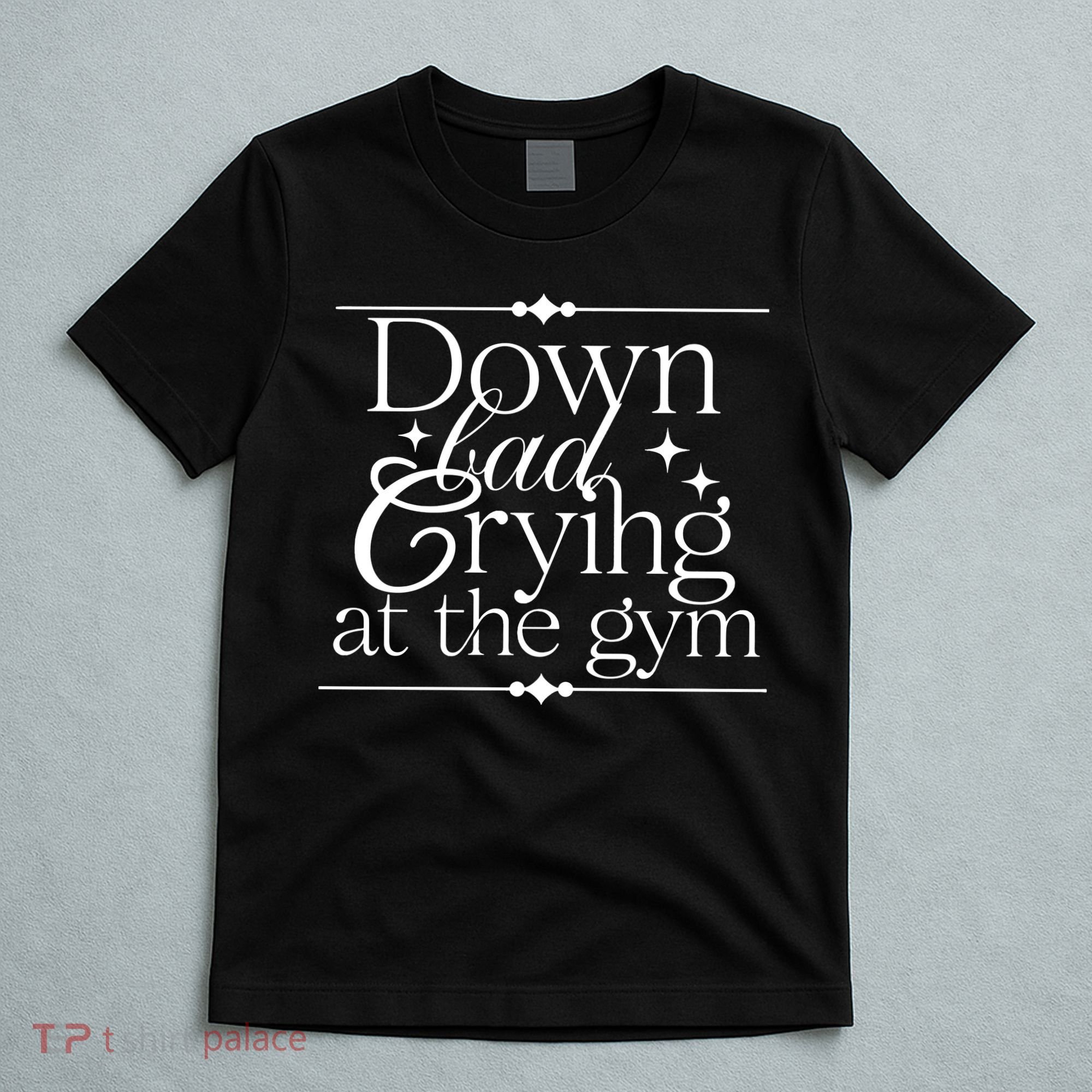 Down Bad Crying At The Gym T-Shirt