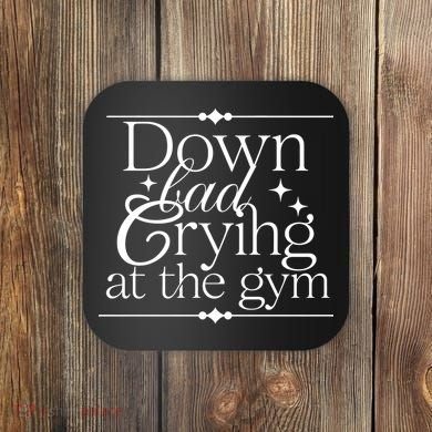 Down Bad Crying At The Gym Coaster