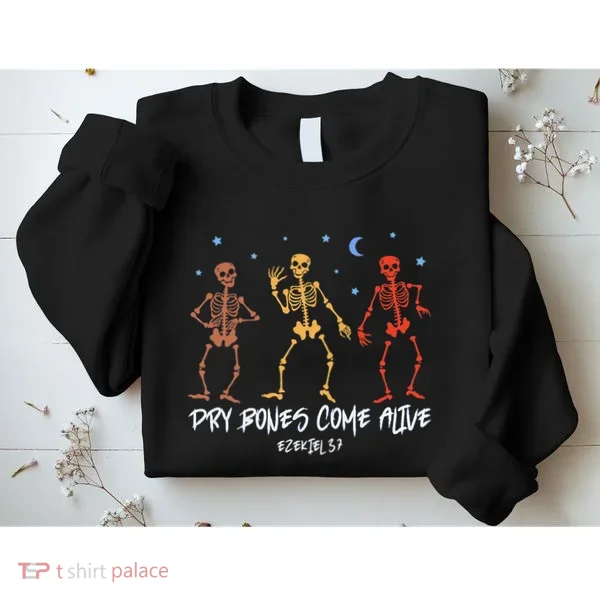 Dry Bones Come Alive Funny Skeleton Dancing Sweatshirt