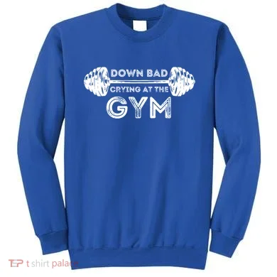 Down Bad Crying At The Gym Workout Gift Sweatshirt