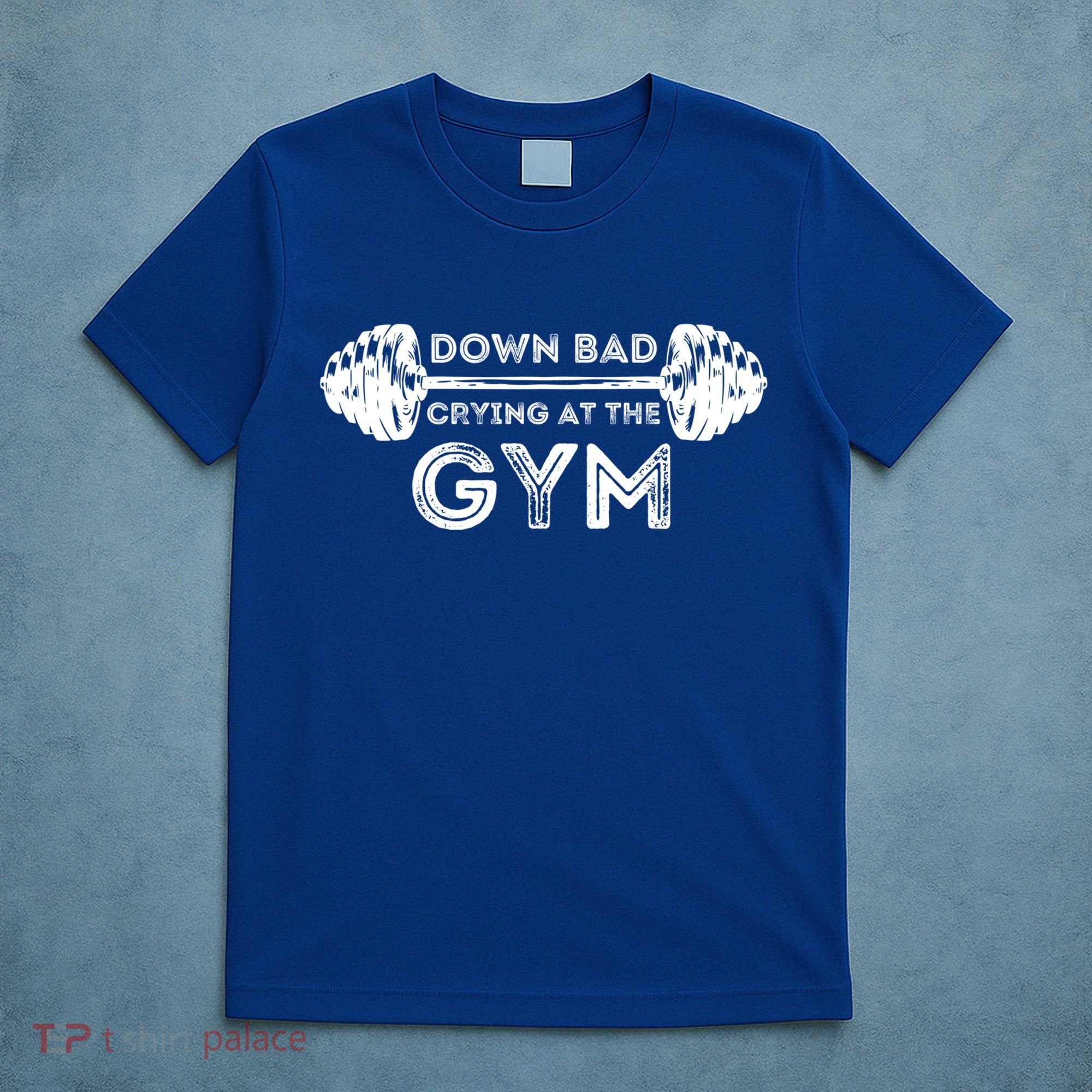 Down Bad Crying At The Gym Workout Gift T-Shirt