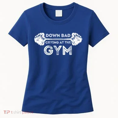 Down Bad Crying At The Gym Workout Gift Women's T-Shirt