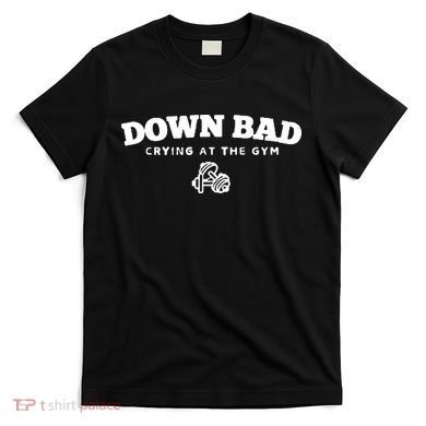 Down Bad Crying At The Gym T-Shirt