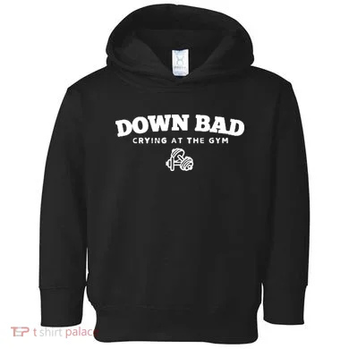 Down Bad Crying At The Gym Toddler Hoodie