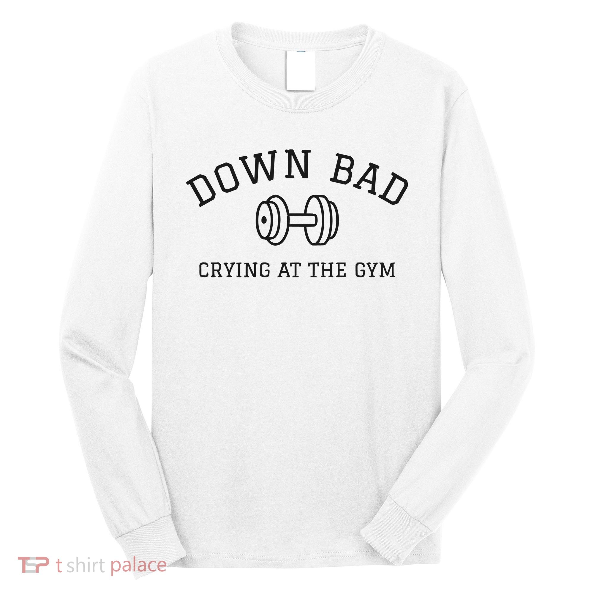Down Bad Crying At The Gym Ttpd Long Sleeve Shirt