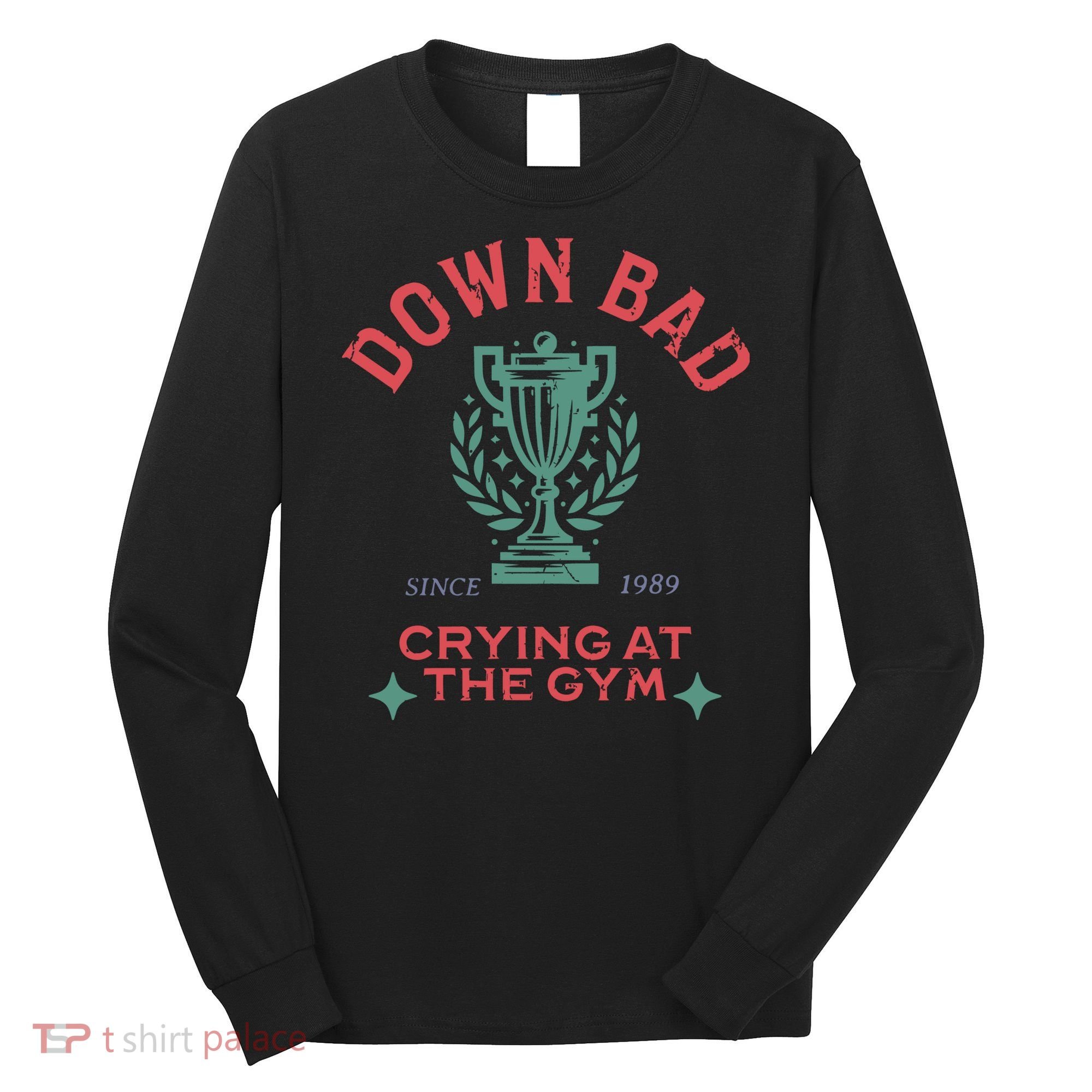 Down Bad Crying At The Gym Since 1989 Ttpd Long Sleeve Shirt