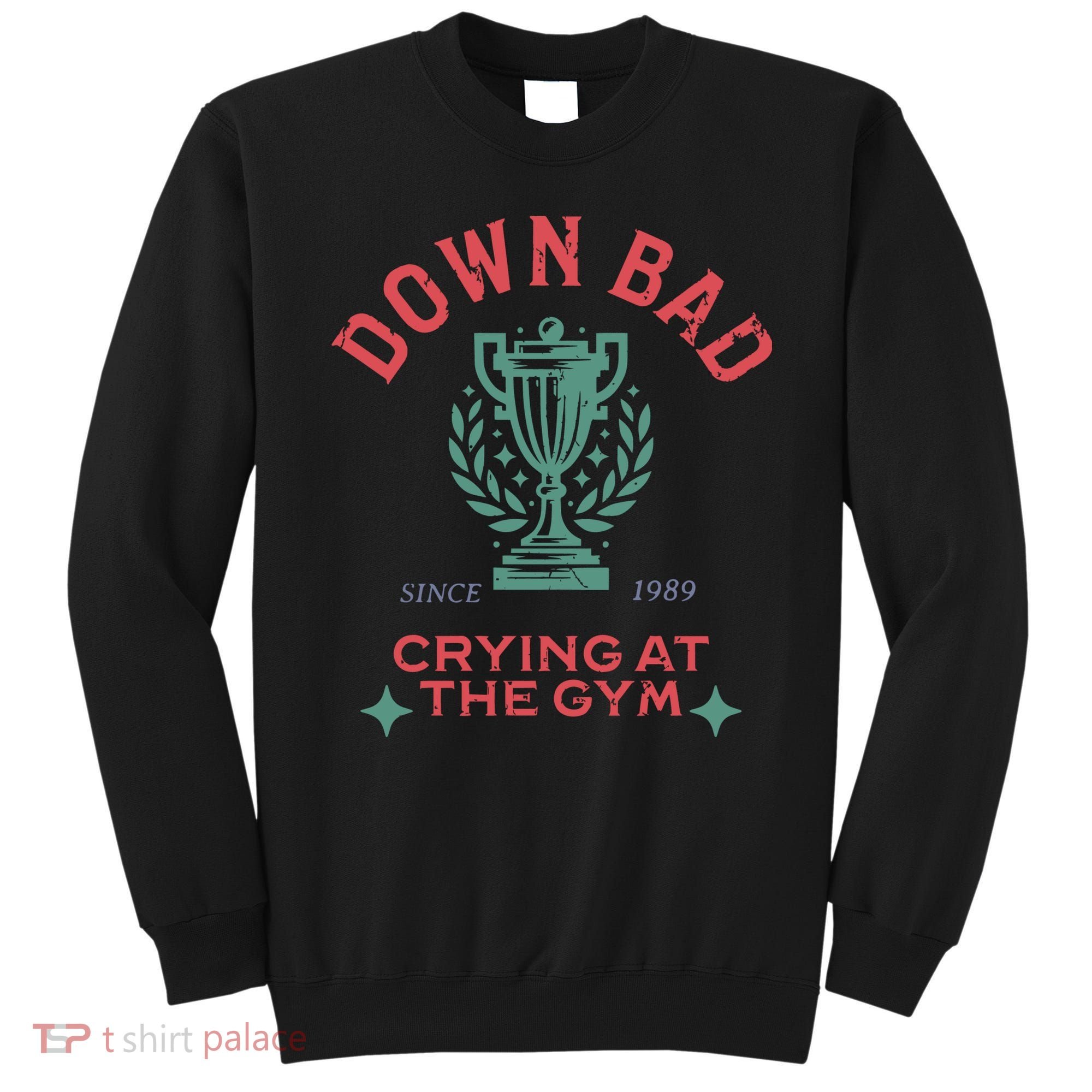Down Bad Crying At The Gym Since 1989 Ttpd Sweatshirt