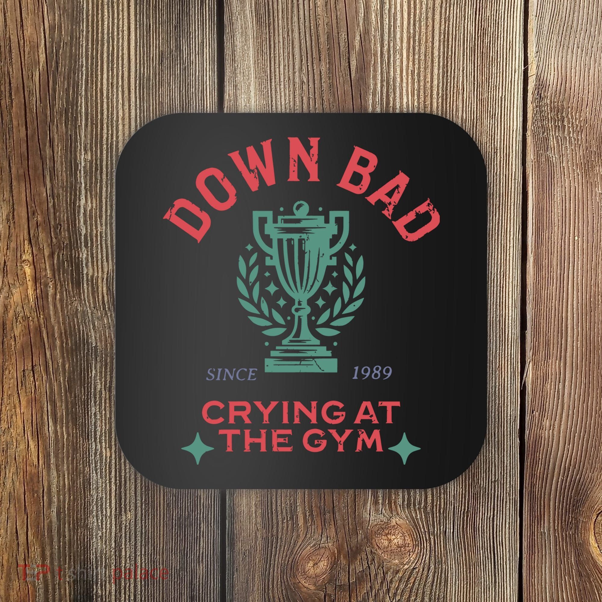 Down Bad Crying At The Gym Since 1989 Ttpd Coaster