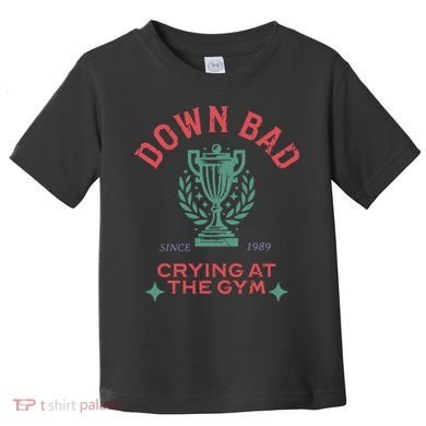 Down Bad Crying At The Gym Since 1989 Ttpd Toddler T-Shirt