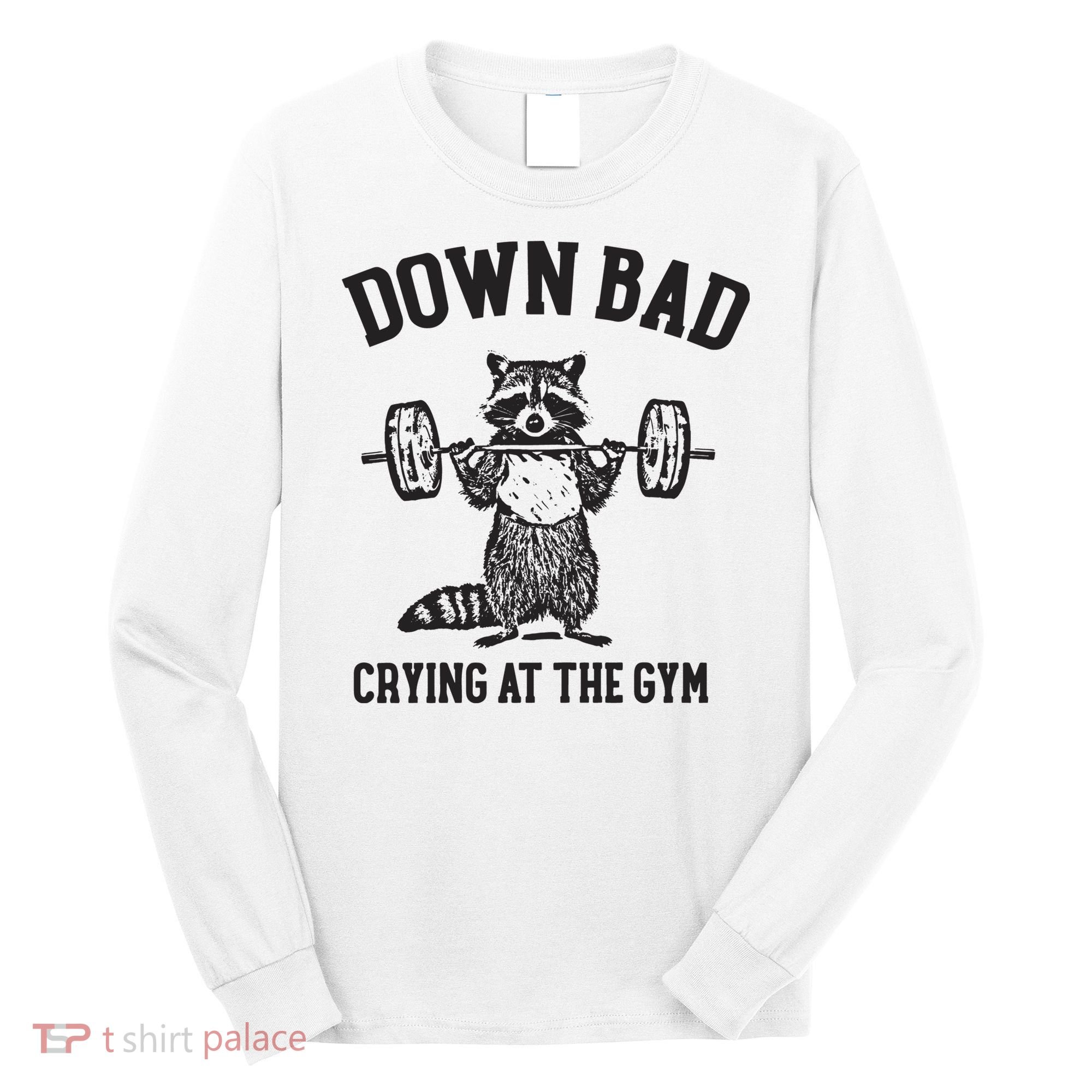 Down Bad Crying At The Gym Racoon Meme Ttpd Long Sleeve Shirt