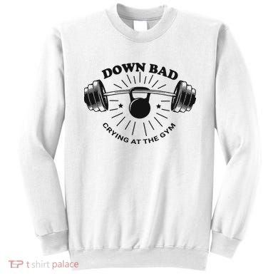 Down Bad Crying At The Gym Funny Workout Ttpd Sweatshirt