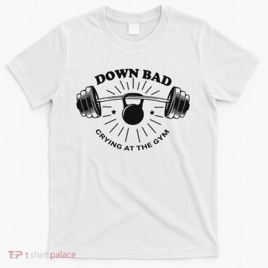 Down Bad Crying At The Gym Funny Workout Ttpd T-Shirt