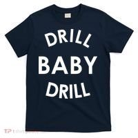 Drill Baby Drill Gas Oil Rig Oilfield T-Shirt thumb 0
