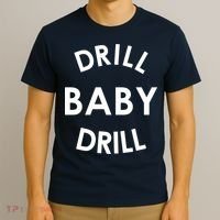 Drill Baby Drill Gas Oil Rig Oilfield T-Shirt thumb 3