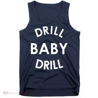 Drill Baby Drill Gas Oil Rig Oilfield Tank Top thumb 0