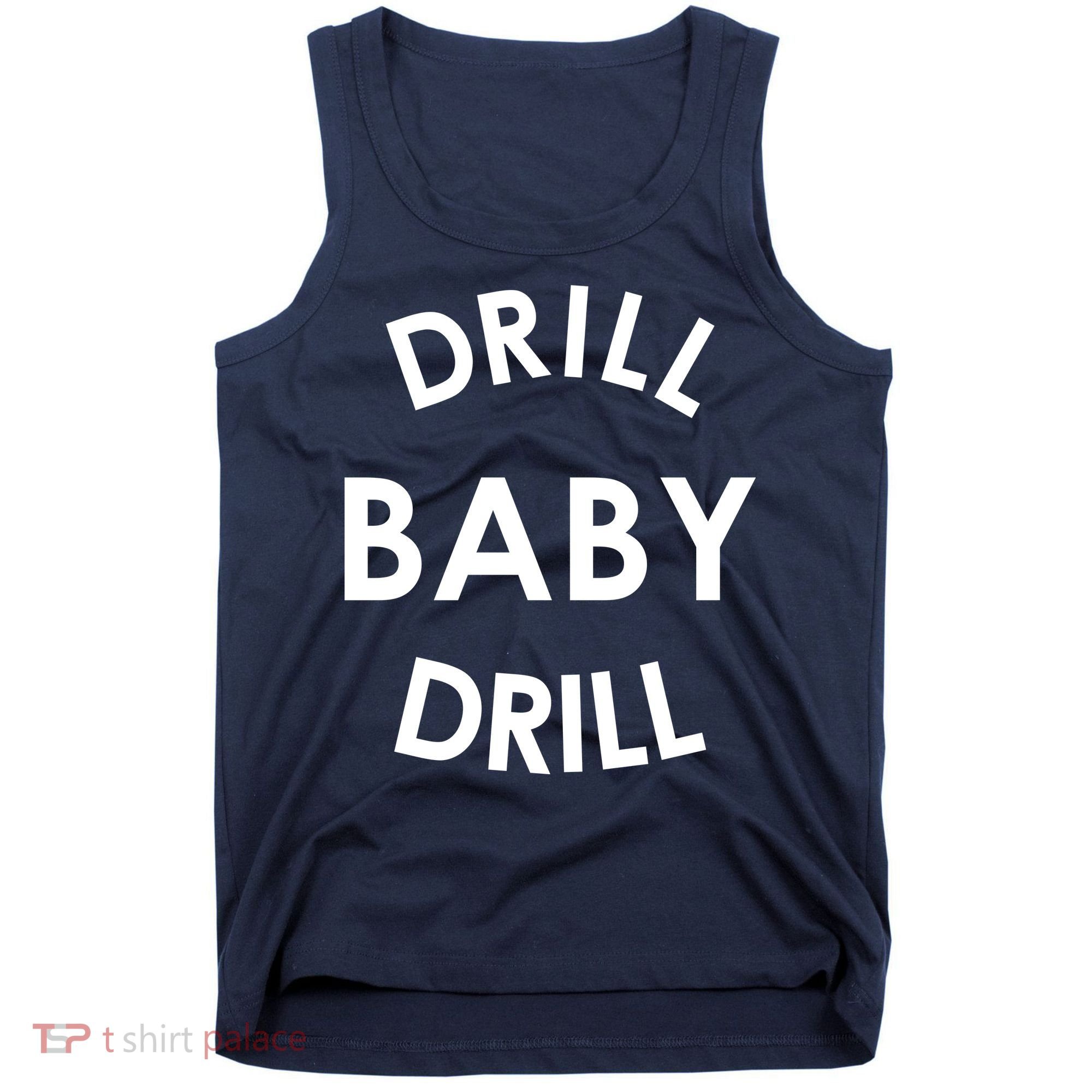Drill Baby Drill Gas Oil Rig Oilfield Tank Top