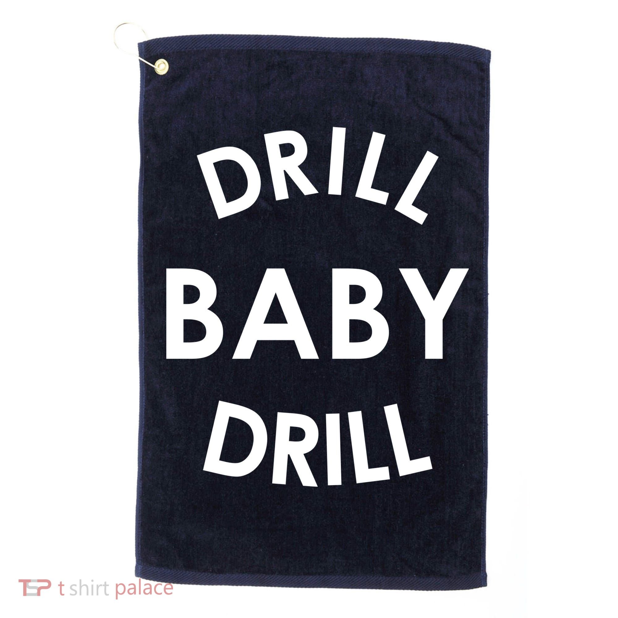 Drill Baby Drill Gas Oil Rig Oilfield Golf Towel