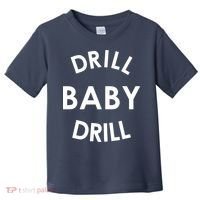 Drill Baby Drill Gas Oil Rig Oilfield Toddler T-Shirt thumb 0