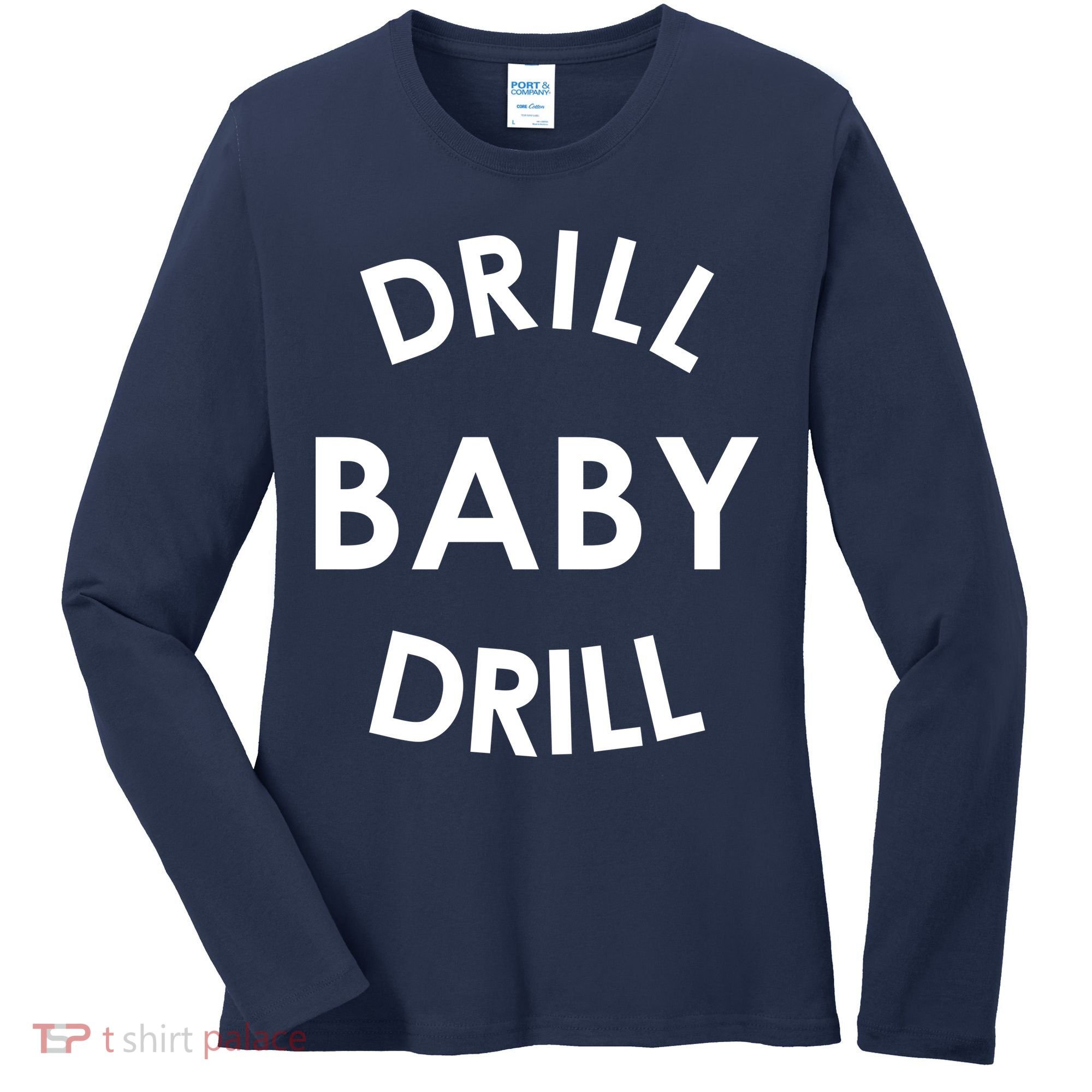 Drill Baby Drill Gas Oil Rig Oilfield Women's Long Sleeve Shirt