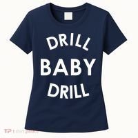 Drill Baby Drill Gas Oil Rig Oilfield Women's T-Shirt thumb 0