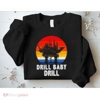 Drill Baby Drill Drilling Oilfield Trash Oil And Gas Sweatshirt thumb 2