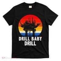 Drill Baby Drill Drilling Oilfield Trash Oil And Gas T-Shirt thumb 0