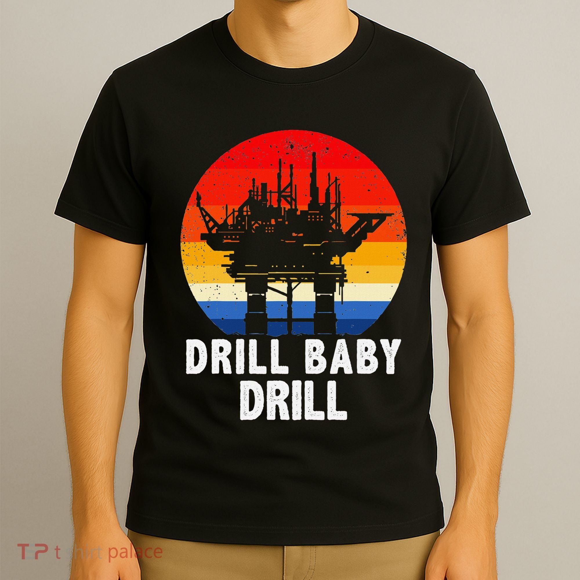 Drill Baby Drill Drilling Oilfield Trash Oil And Gas T-Shirt