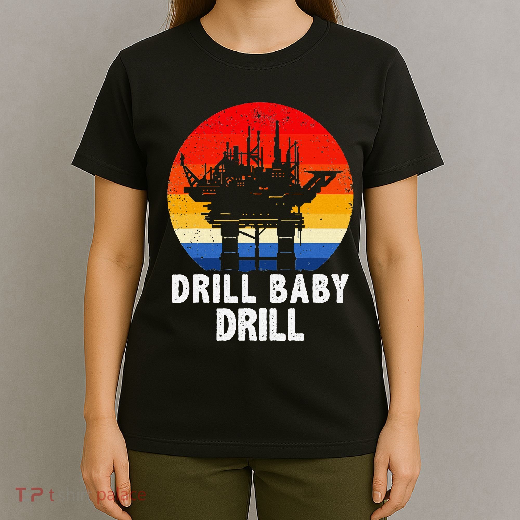 Drill Baby Drill Drilling Oilfield Trash Oil And Gas T-Shirt