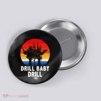 Drill Baby Drill Drilling Oilfield Trash Oil And Gas Button thumb 0