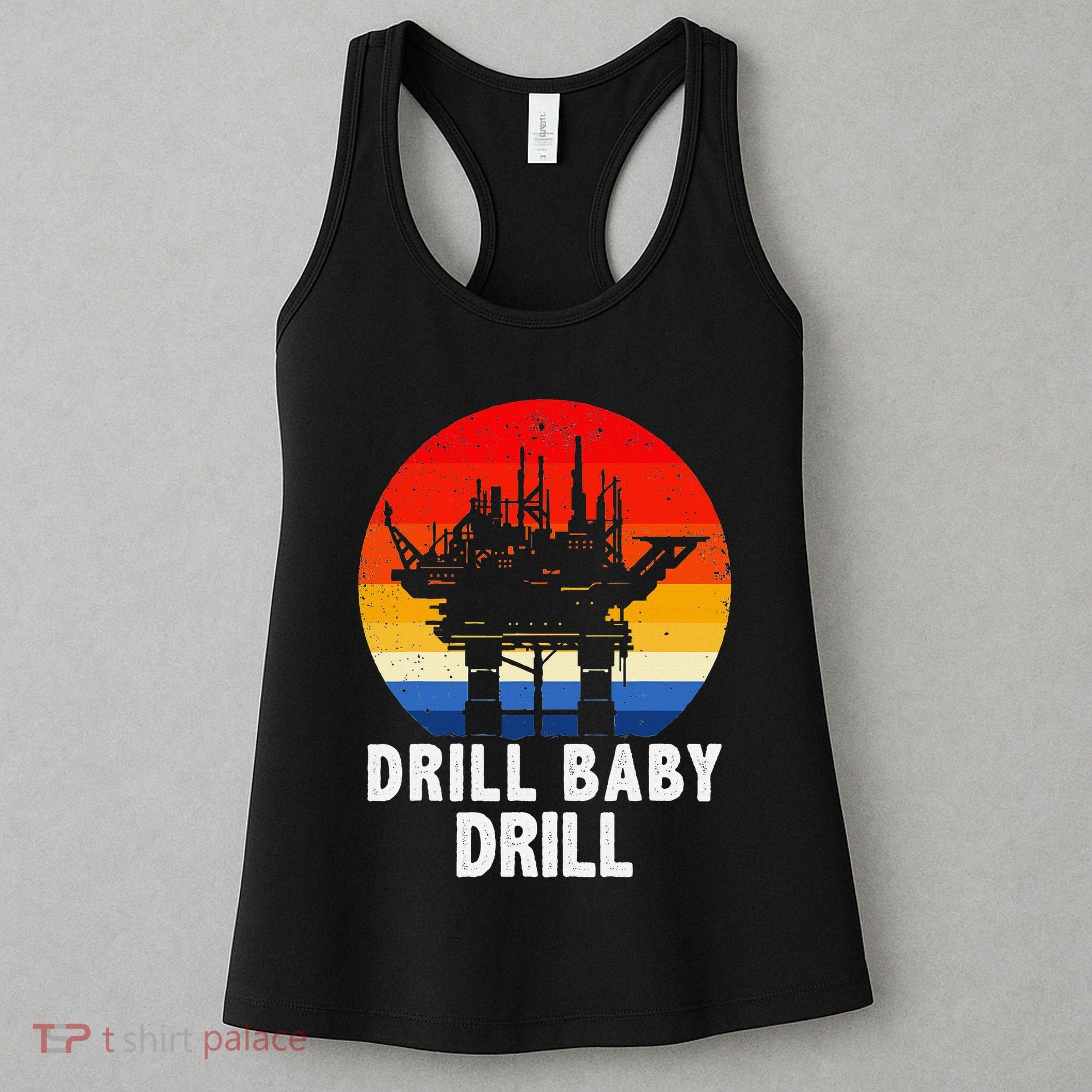 Drill Baby Drill Drilling Oilfield Trash Oil And Gas Women's Tank Top