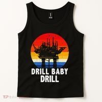 Drill Baby Drill Drilling Oilfield Trash Oil And Gas Tank Top thumb 2