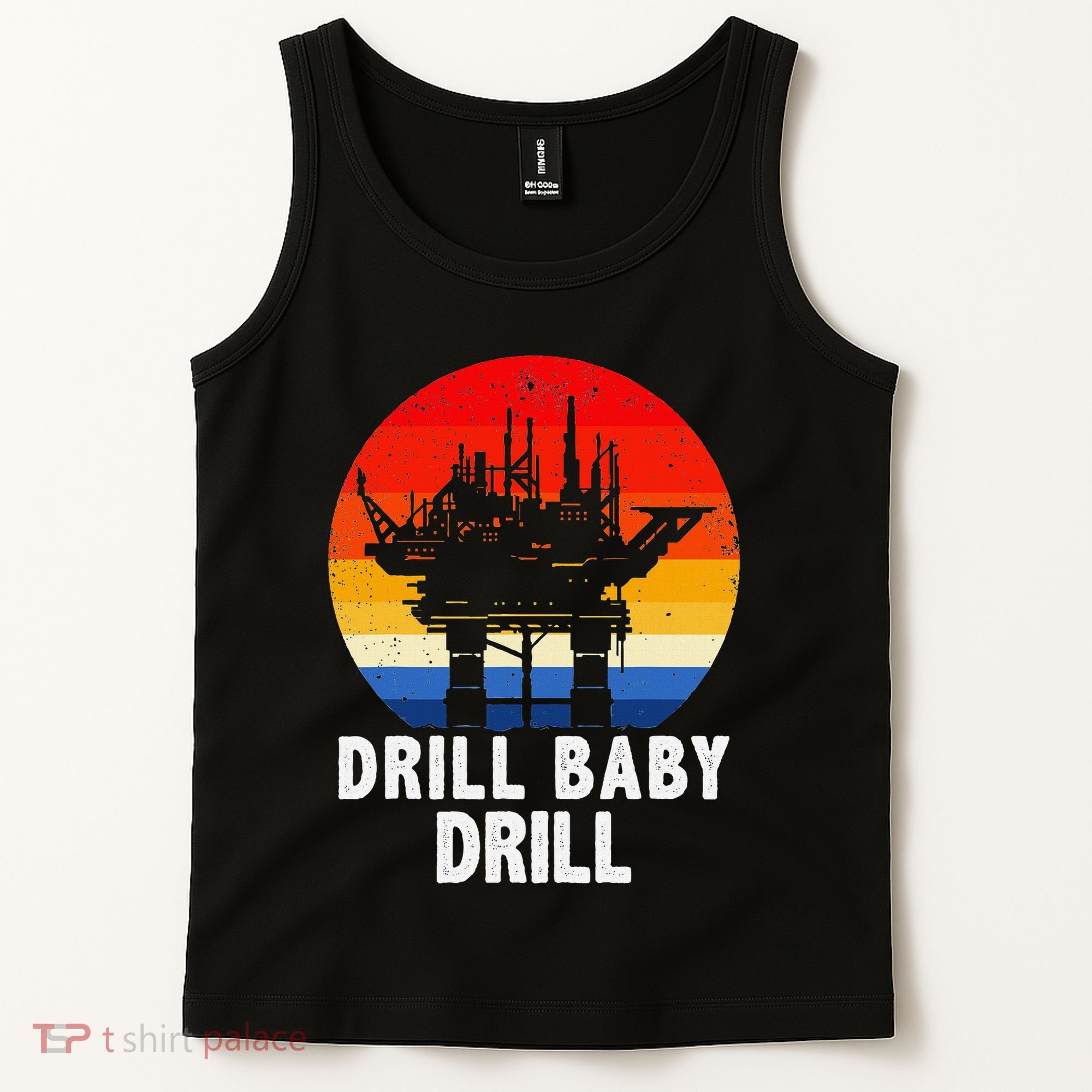 Drill Baby Drill Drilling Oilfield Trash Oil And Gas Tank Top