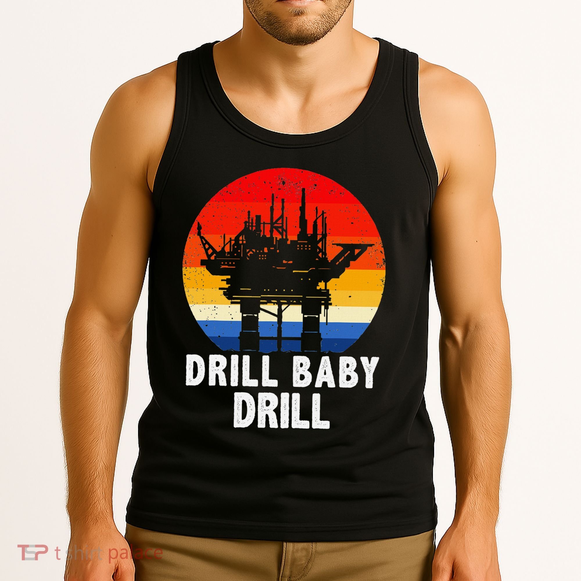 Drill Baby Drill Drilling Oilfield Trash Oil And Gas Tank Top