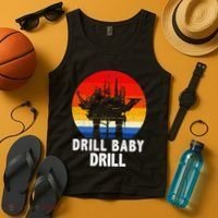 Drill Baby Drill Drilling Oilfield Trash Oil And Gas Tank Top thumb 4