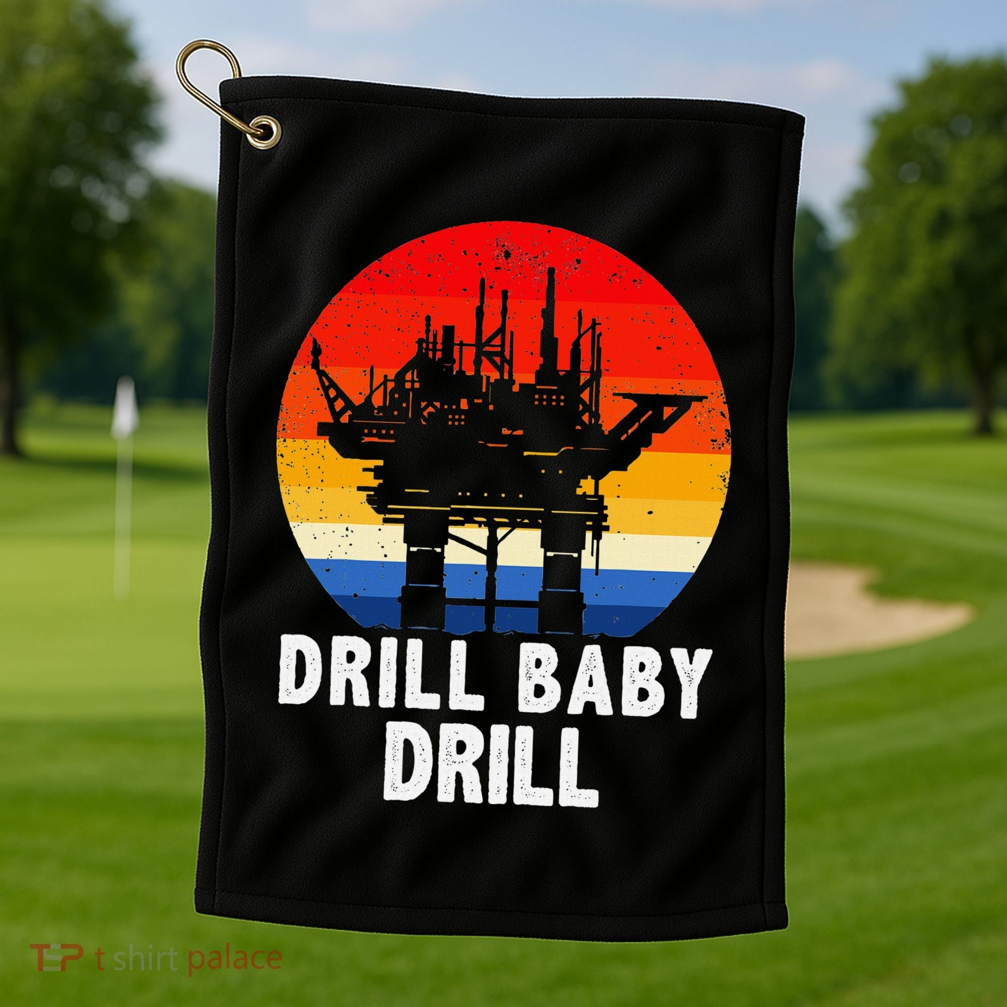 Drill Baby Drill Drilling Oilfield Trash Oil And Gas Golf Towel