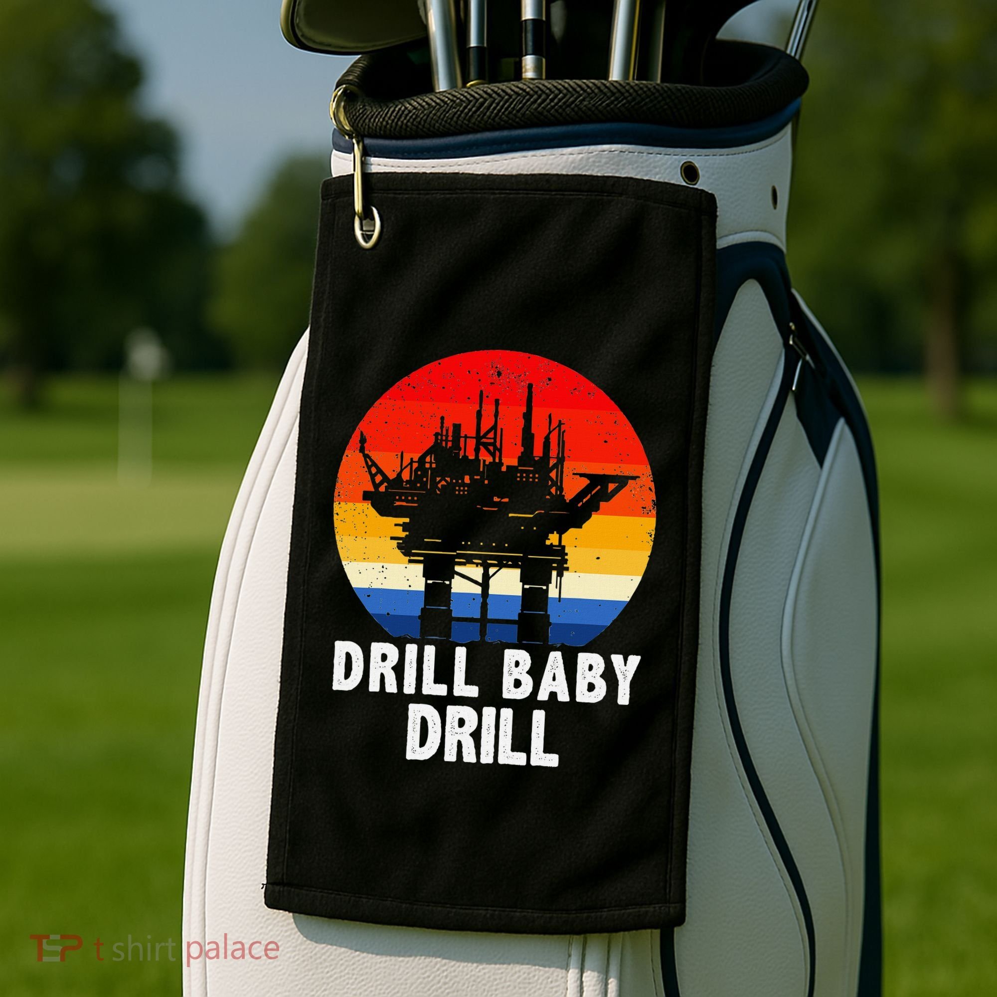 Drill Baby Drill Drilling Oilfield Trash Oil And Gas Golf Towel