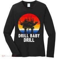Drill Baby Drill Drilling Oilfield Trash Oil And Gas Women's Long Sleeve Shirt thumb 0