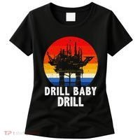 Drill Baby Drill Drilling Oilfield Trash Oil And Gas Women's T-Shirt thumb 0