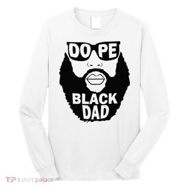 Dope Black Dad Gift Fathers Day Long Sleeve Shirt