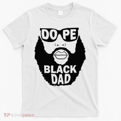 Dope Black Dad Gift Fathers Day T-Shirt