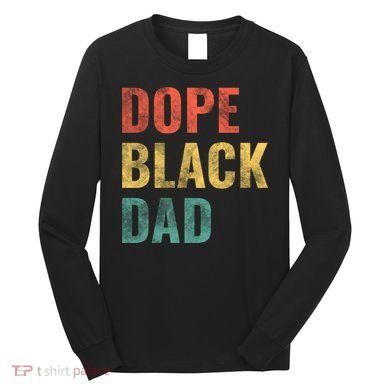 Dope Black Dad Funny Gift Long Sleeve Shirt