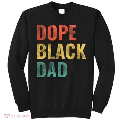 Dope Black Dad Funny Gift Sweatshirt
