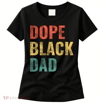 Dope Black Dad Funny Gift Women's T-Shirt
