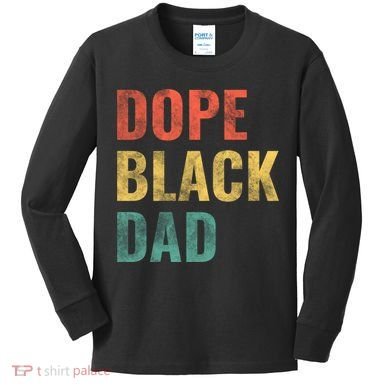 Dope Black Dad Funny Gift Kids Long Sleeve Shirt
