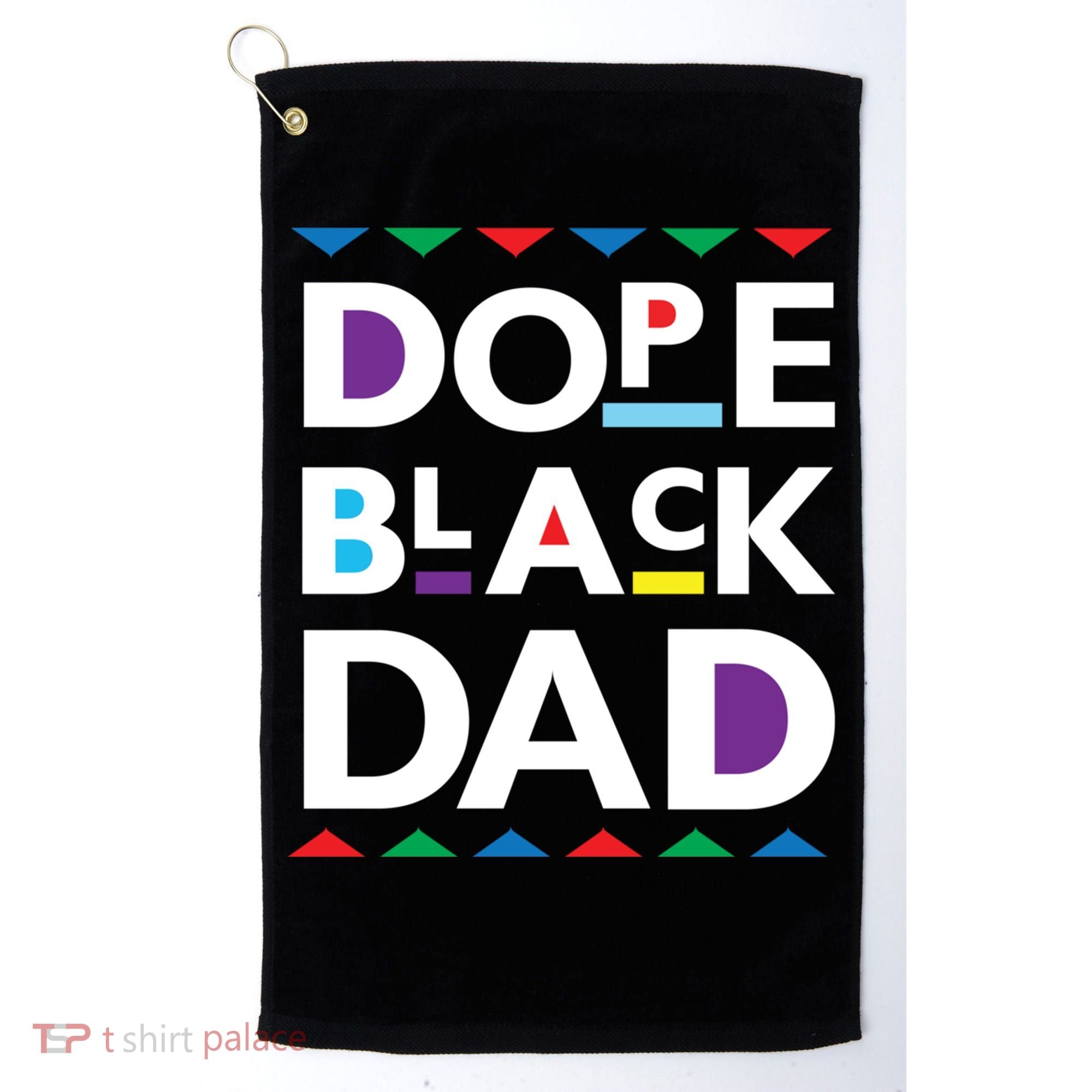 Dope Black Dad Meaningful Gift Black History Gift Dope Black Father Gift Golf Towel