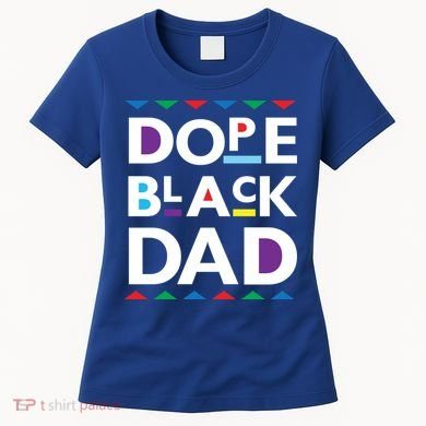 Dope Black Dad Meaningful Gift Black History Gift Dope Black Father Gift Women's T-Shirt